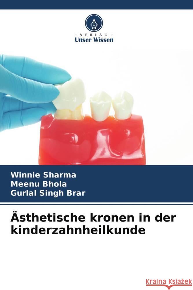 Ästhetische kronen in der kinderzahnheilkunde Sharma, Winnie, Bhola, Meenu, Singh Brar, Gurlal 9786204243429