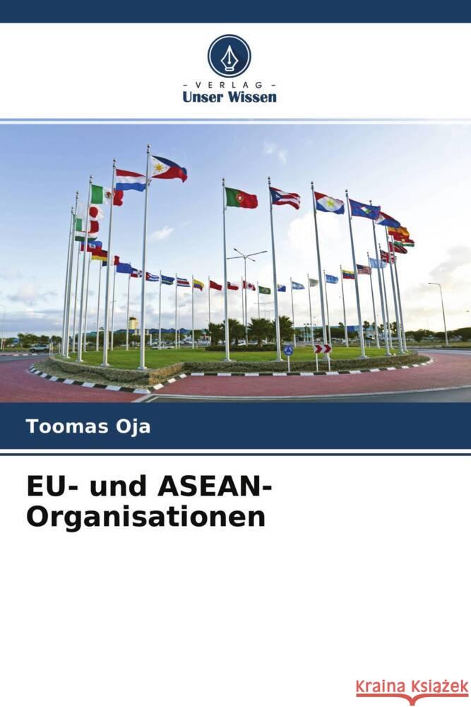 EU- und ASEAN-Organisationen Oja, Toomas 9786204244037 Verlag Unser Wissen
