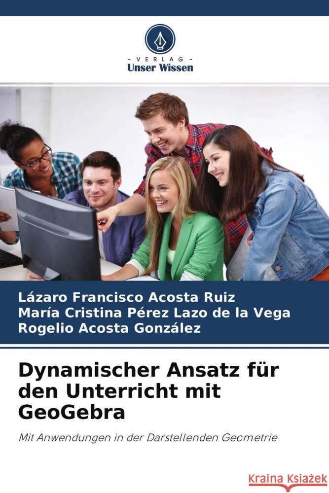 Dynamischer Ansatz für den Unterricht mit GeoGebra Acosta Ruiz, Lázaro Francisco, Pérez Lazo de la Vega, María Cristina, Acosta González, Rogelio 9786204244082