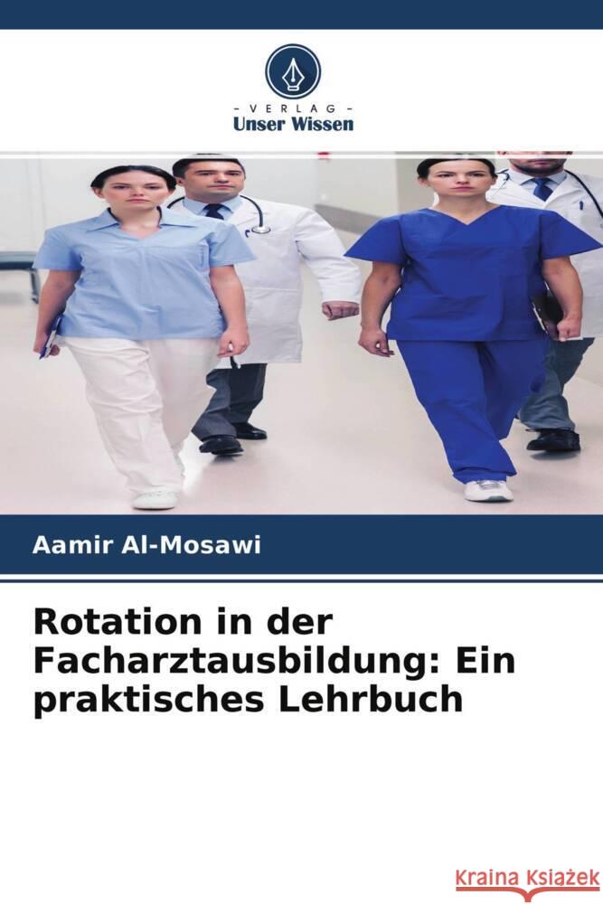 Rotation in der Facharztausbildung: Ein praktisches Lehrbuch Al-Mosawi, Aamir 9786204245416