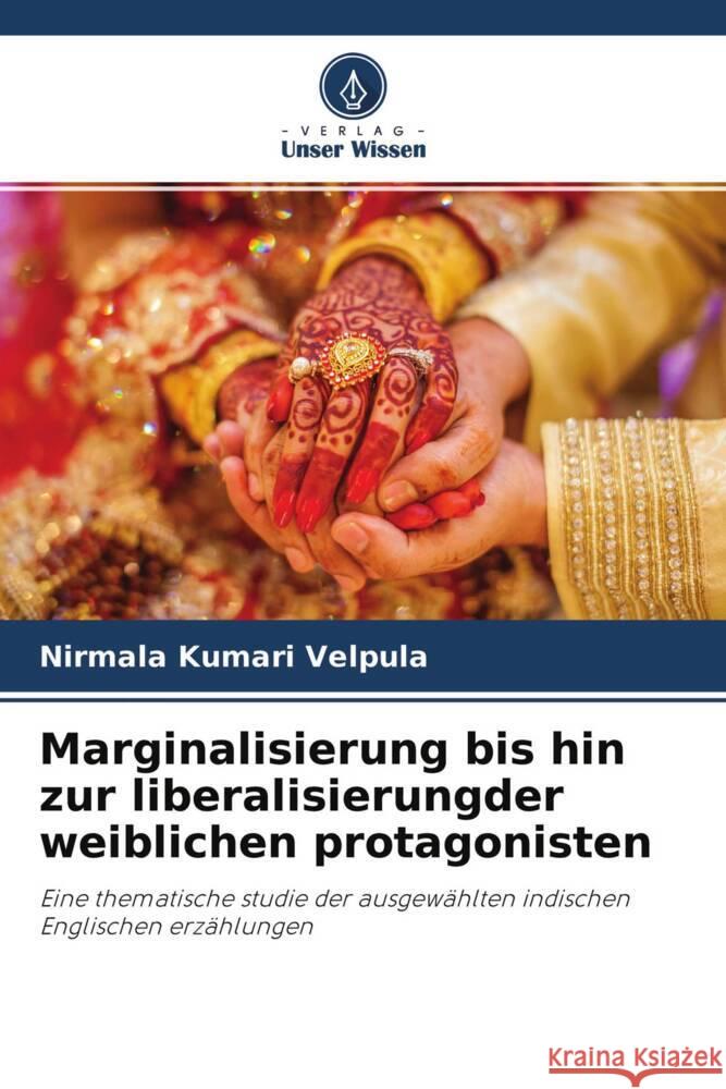 Marginalisierung bis hin zur liberalisierungder weiblichen protagonisten Velpula, Nirmala Kumari 9786204245546