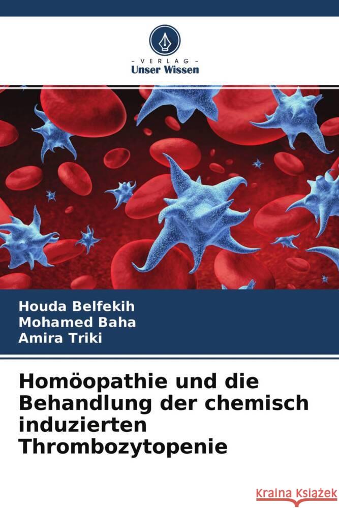 Homöopathie und die Behandlung der chemisch induzierten Thrombozytopenie Belfekih, Houda, Baha, Mohamed, TRIKI, Amira 9786204246314 Verlag Unser Wissen