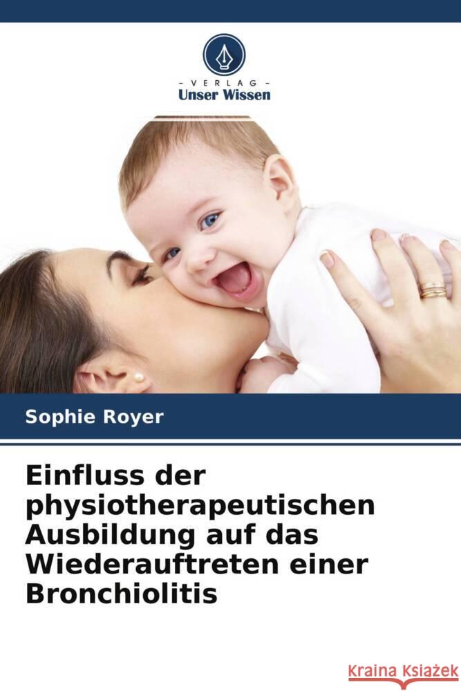 Einfluss der physiotherapeutischen Ausbildung auf das Wiederauftreten einer Bronchiolitis Royer, Sophie 9786204247458