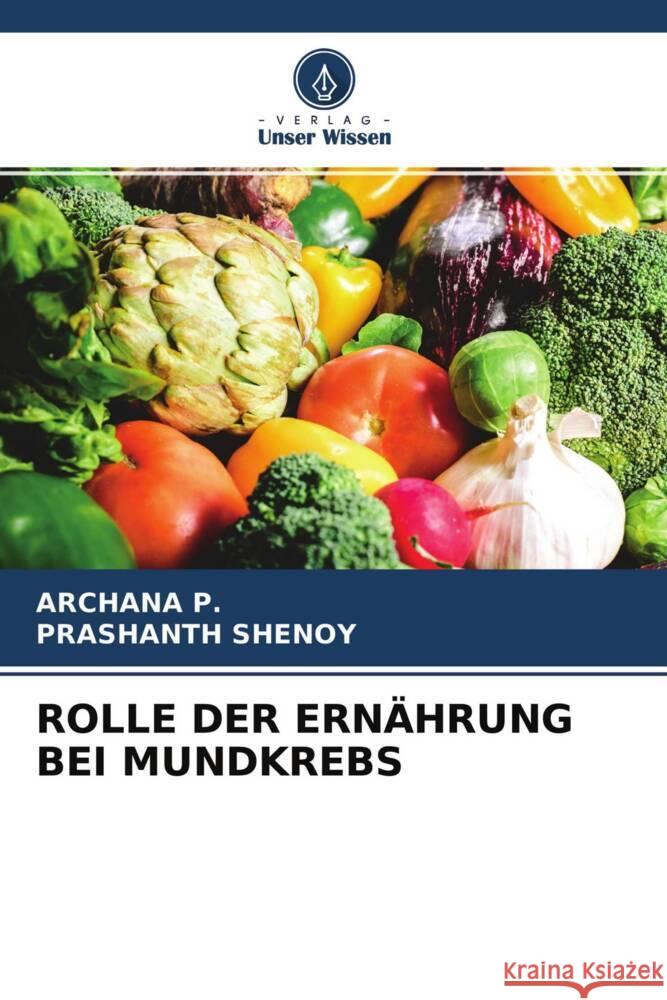 ROLLE DER ERNÄHRUNG BEI MUNDKREBS P., Archana, Shenoy, Prashanth 9786204247878 Verlag Unser Wissen