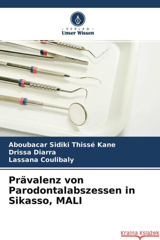 Prävalenz von Parodontalabszessen in Sikasso, MALI Kane, Aboubacar Sidiki Thissé, Diarra, Drissa, Coulibaly, Lassana 9786204248417