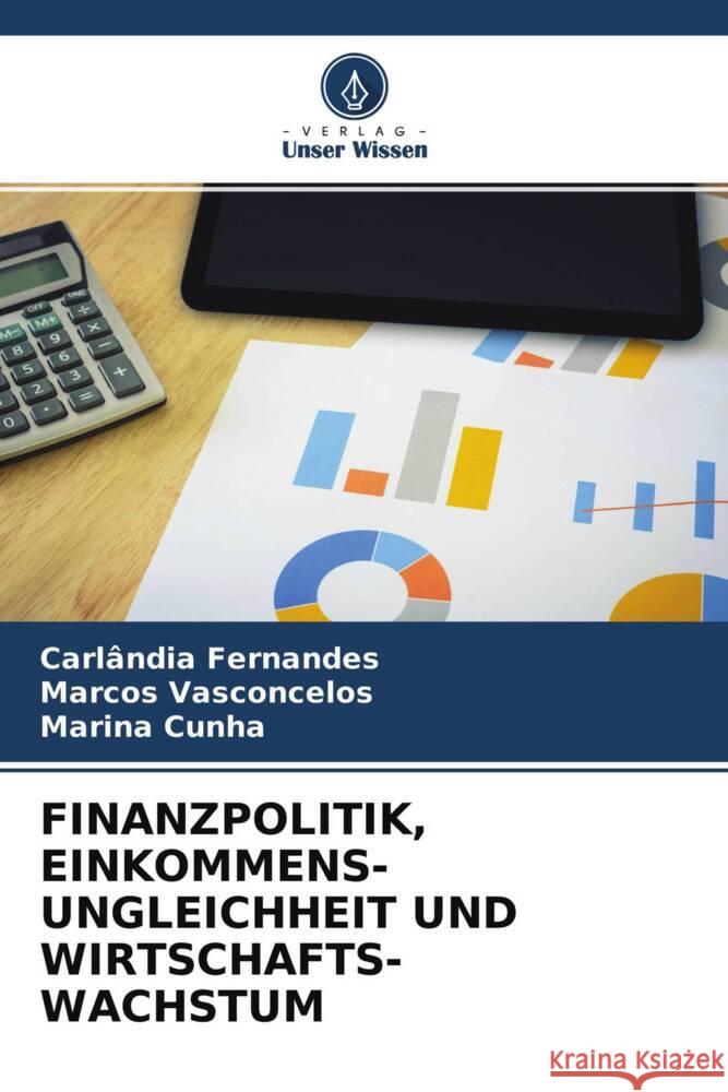 FINANZPOLITIK, EINKOMMENS- UNGLEICHHEIT UND WIRTSCHAFTS- WACHSTUM Fernandes, Carlândia, Vasconcelos, Marcos, Cunha, Marina 9786204248486