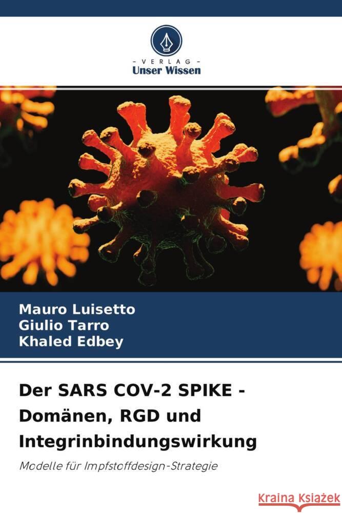 Der SARS COV-2 SPIKE - Domänen, RGD und Integrinbindungswirkung Luisetto, Mauro, Tarro, Giulio, Edbey, Khaled 9786204249940