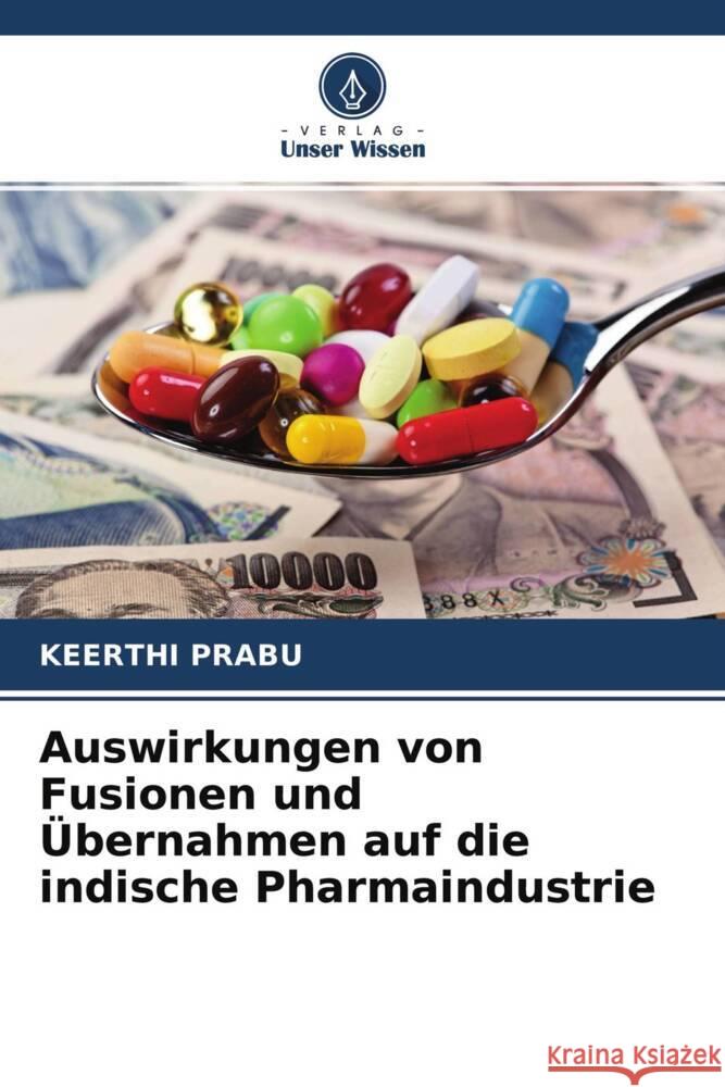 Auswirkungen von Fusionen und Übernahmen auf die indische Pharmaindustrie Prabu, Keerthi 9786204250069