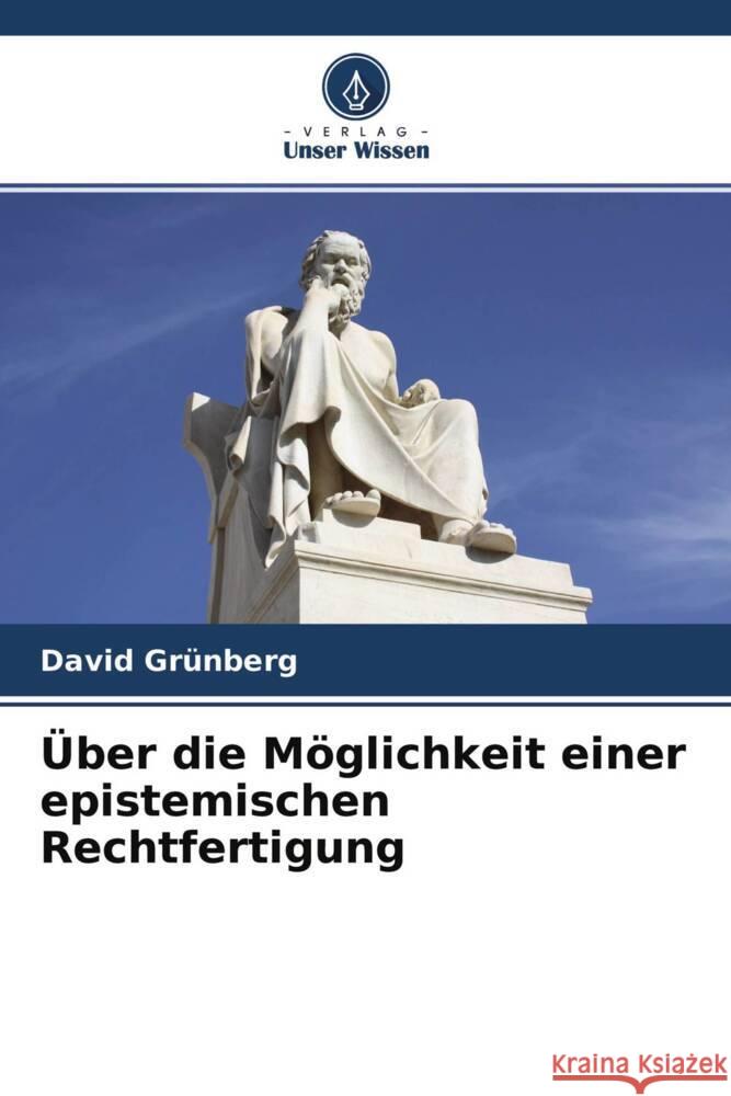 Über die Möglichkeit einer epistemischen Rechtfertigung Grünberg, David 9786204250618