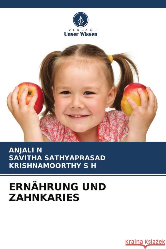 ERNÄHRUNG UND ZAHNKARIES N, Anjali, Sathyaprasad, Savitha, S H, KRISHNAMOORTHY 9786204250816 Verlag Unser Wissen