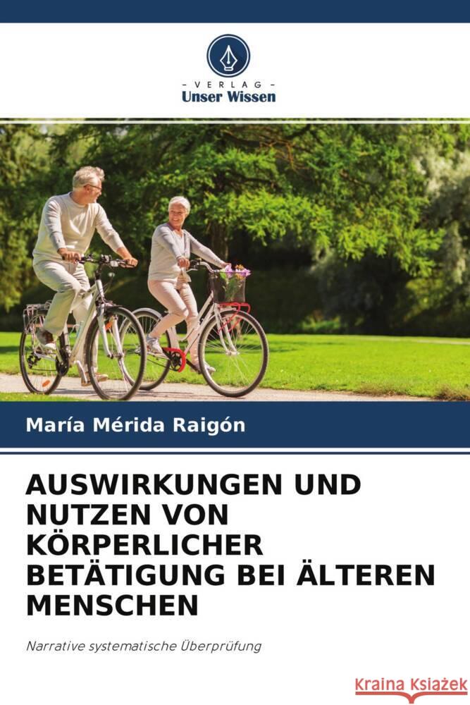 AUSWIRKUNGEN UND NUTZEN VON KÖRPERLICHER BETÄTIGUNG BEI ÄLTEREN MENSCHEN Mérida Raigón, María 9786204250878