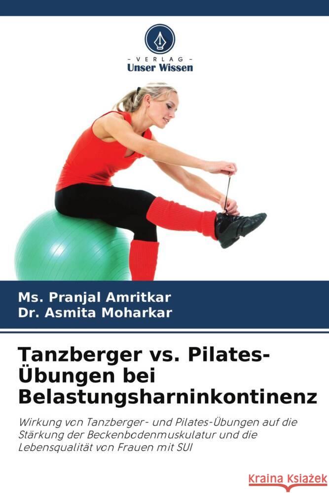 Tanzberger vs. Pilates-Übungen bei Belastungsharninkontinenz Amritkar, Ms. Pranjal, Moharkar, Dr. Asmita 9786204251837