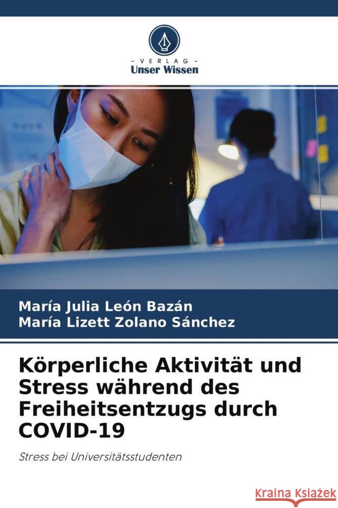 Körperliche Aktivität und Stress während des Freiheitsentzugs durch COVID-19 León Bazán, María Julia, Zolano Sánchez, María Lizett 9786204254210