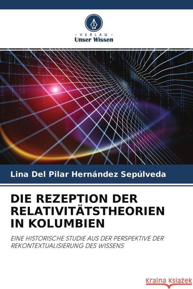 DIE REZEPTION DER RELATIVITÄTSTHEORIEN IN KOLUMBIEN Hernández Sepúlveda, Lina Del Pilar 9786204254944