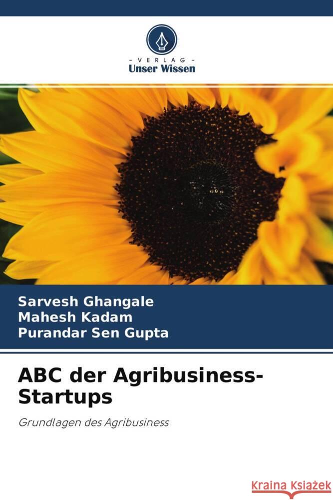 ABC der Agribusiness-Startups Ghangale, Sarvesh, Kadam, Mahesh, Sen Gupta, Purandar 9786204255316