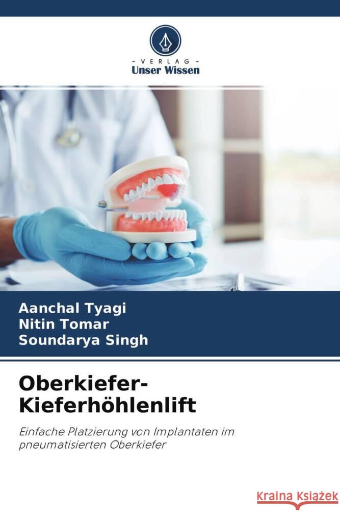 Oberkiefer-Kieferhöhlenlift Tyagi, Aanchal, Tomar, Nitin, Singh, Soundarya 9786204256306