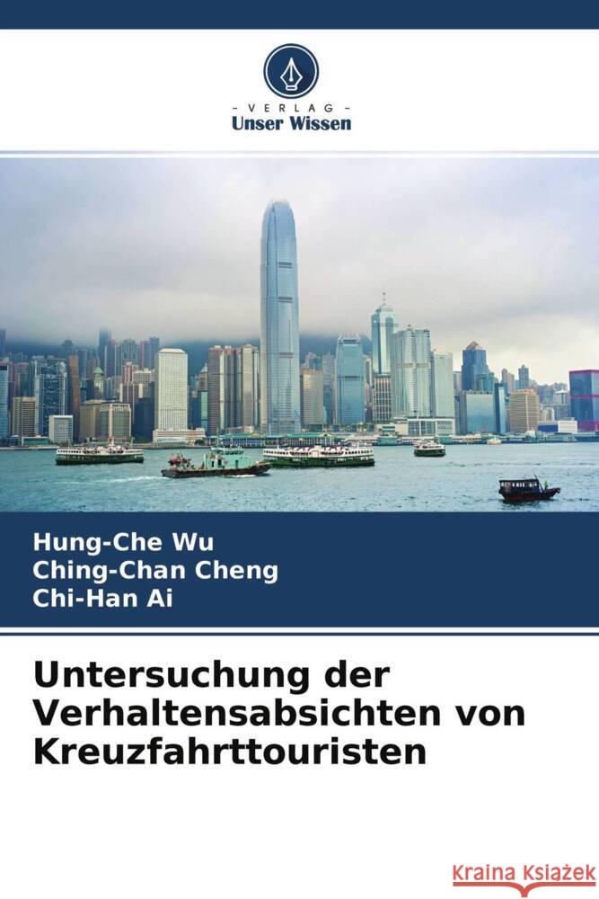 Untersuchung der Verhaltensabsichten von Kreuzfahrttouristen Wu, Hung-Che, Cheng, Ching-Chan, Ai, Chi-Han 9786204256757