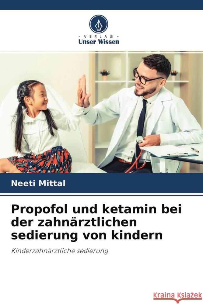 Propofol und ketamin bei der zahnärztlichen sedierung von kindern Mittal, Neeti 9786204257600