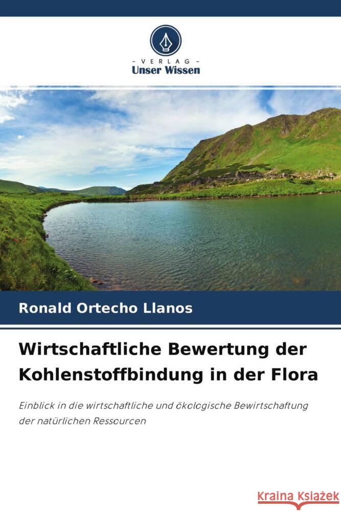 Wirtschaftliche Bewertung der Kohlenstoffbindung in der Flora Ortecho Llanos, Ronald 9786204257778