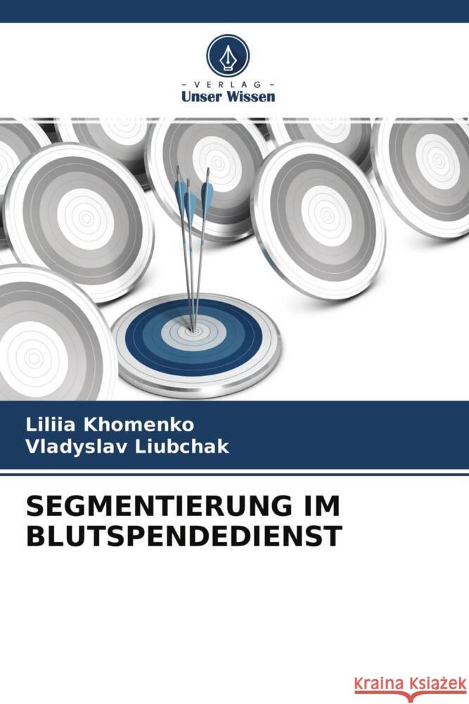 SEGMENTIERUNG IM BLUTSPENDEDIENST Khomenko, Liliia, Liubchak, Vladyslav 9786204257907 Verlag Unser Wissen