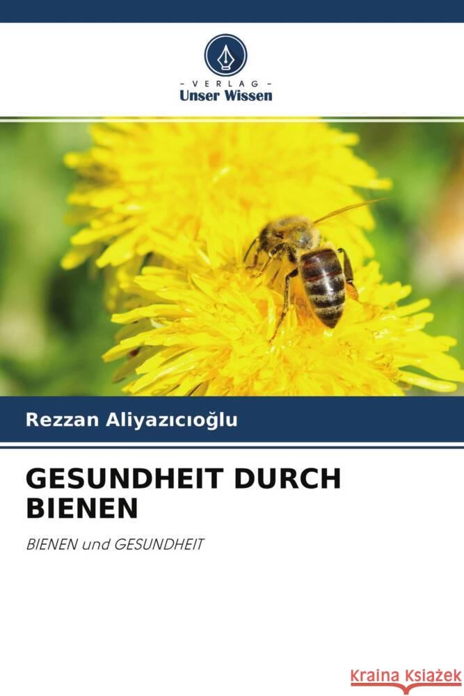 GESUNDHEIT DURCH BIENEN ALIYAZICIOGLU, Rezzan 9786204259628 Verlag Unser Wissen