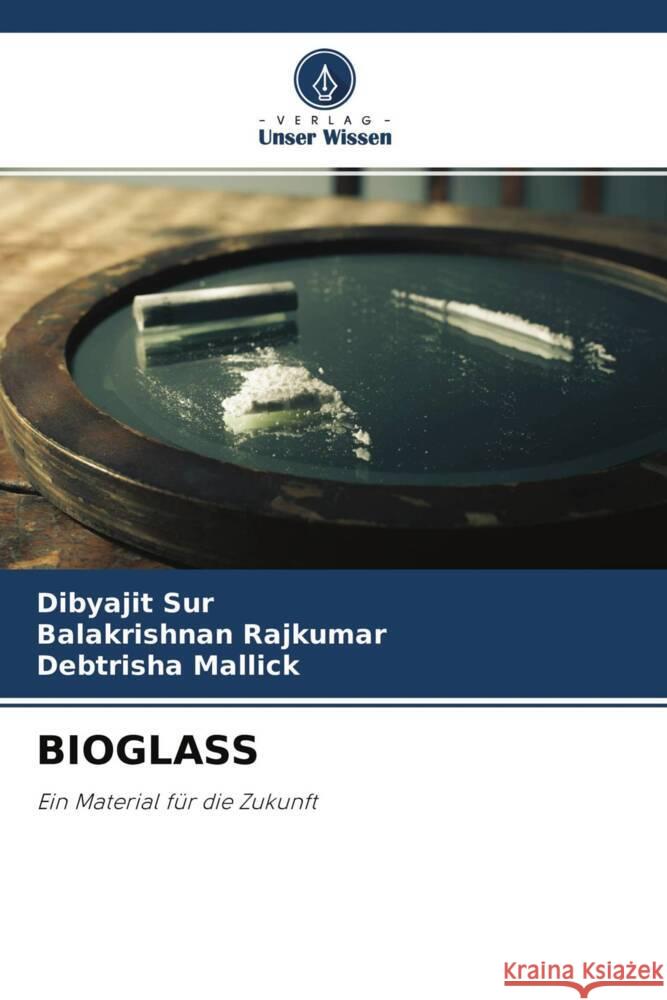 BIOGLASS Sur, Dibyajit, Rajkumar, Balakrishnan, Mallick, Debtrisha 9786204260075 Verlag Unser Wissen