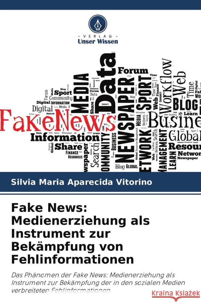 Fake News: Medienerziehung als Instrument zur Bekämpfung von Fehlinformationen Vitorino, Sílvia Maria Aparecida 9786204260662