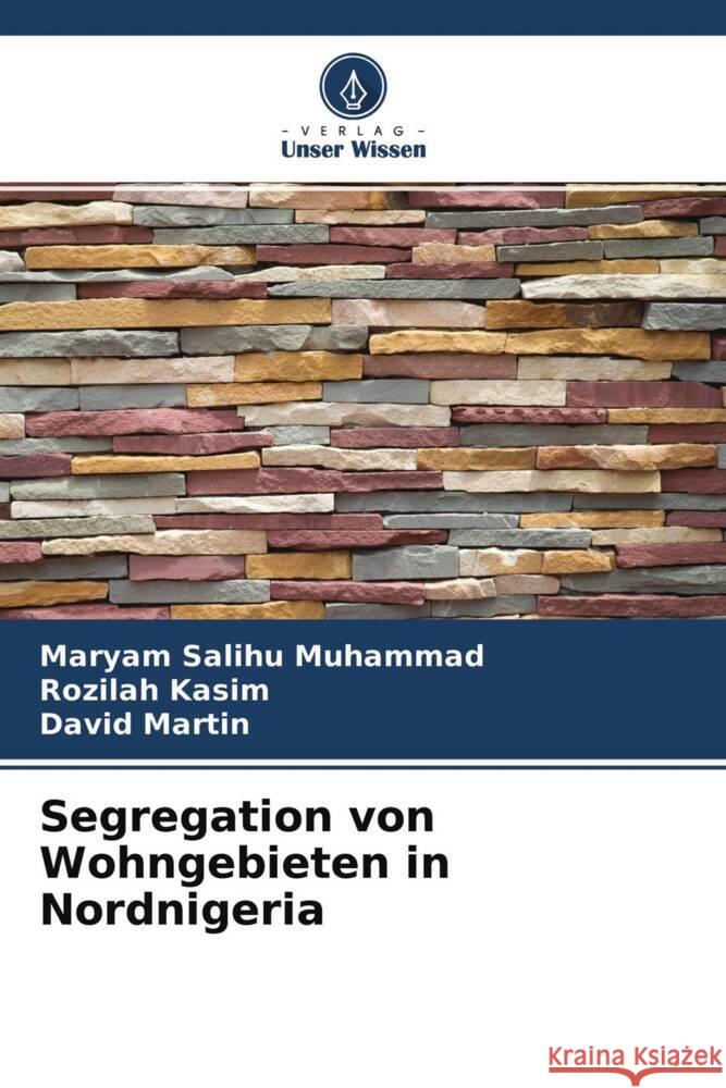 Segregation von Wohngebieten in Nordnigeria Salihu Muhammad, Maryam, Kasim, Rozilah, Martin, David 9786204261195 Verlag Unser Wissen