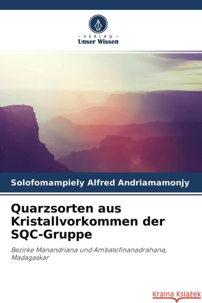 Quarzsorten aus Kristallvorkommen der SQC-Gruppe Andriamamonjy, Solofomampiely Alfred, Razafimahatratra, Dieudonné, Rakotoarisoa, Daniel 9786204261270