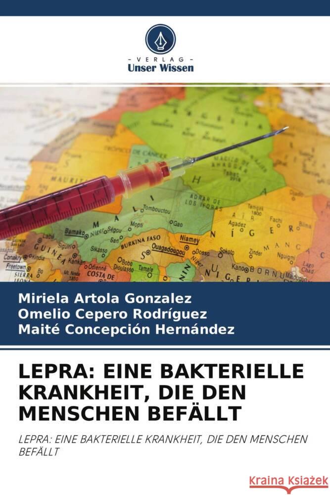 LEPRA: EINE BAKTERIELLE KRANKHEIT, DIE DEN MENSCHEN BEFÄLLT Artola González, Miriela, Cepero Rodriguez, Omelio, Concepción Hernández, Maite 9786204261850