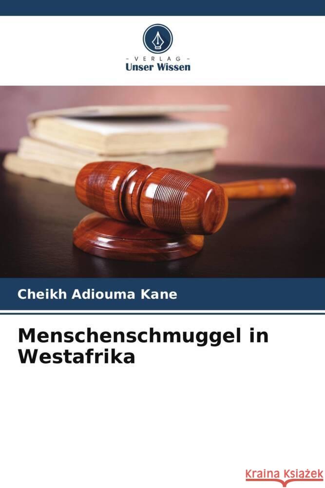 Menschenschmuggel in Westafrika Kane, Cheikh Adiouma 9786204263045 Verlag Unser Wissen