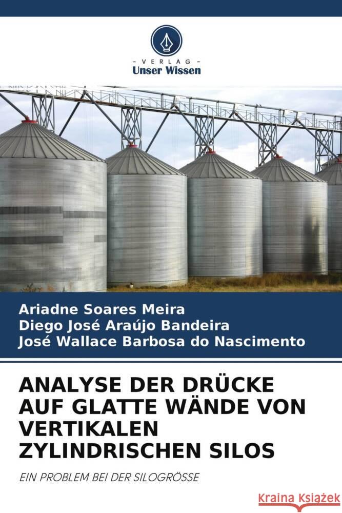 ANALYSE DER DRÜCKE AUF GLATTE WÄNDE VON VERTIKALEN ZYLINDRISCHEN SILOS Meira, Ariadne Soares, Bandeira, Diego José Araújo, Nascimento, José Wallace Barbosa do 9786204263762