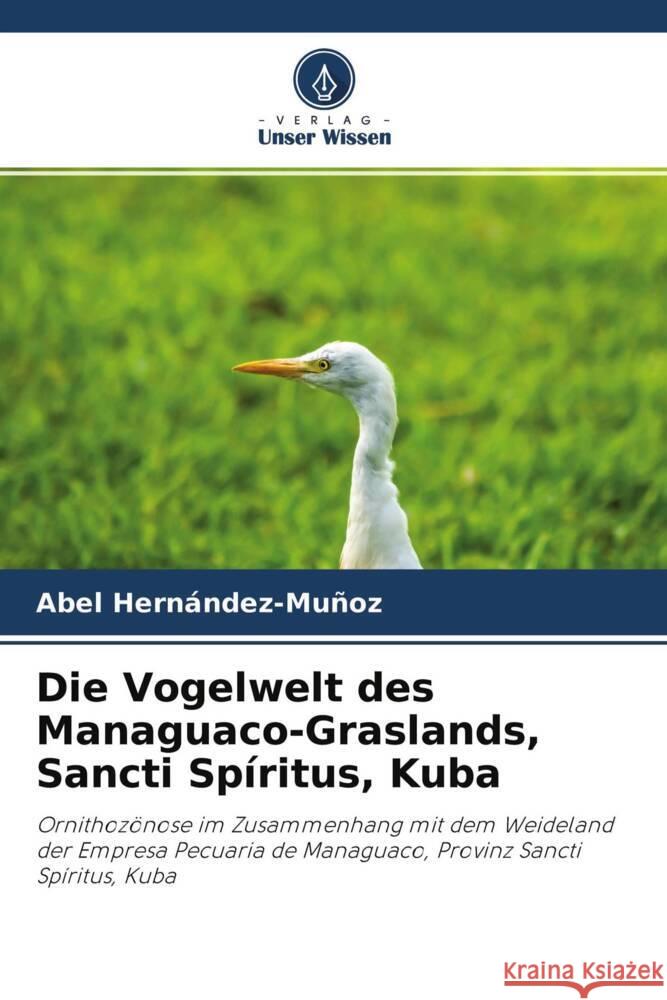 Die Vogelwelt des Managuaco-Graslands, Sancti Spíritus, Kuba Hernández-Muñoz, Abel 9786204264349