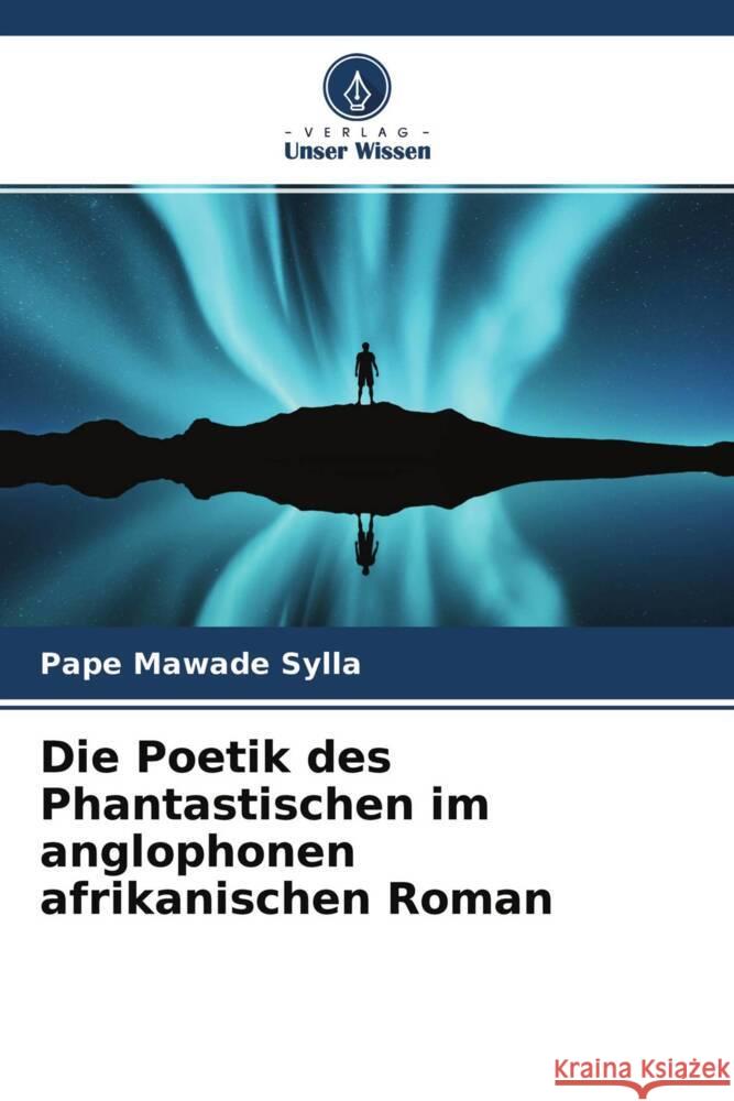 Die Poetik des Phantastischen im anglophonen afrikanischen Roman Sylla, Pape Mawade 9786204266053