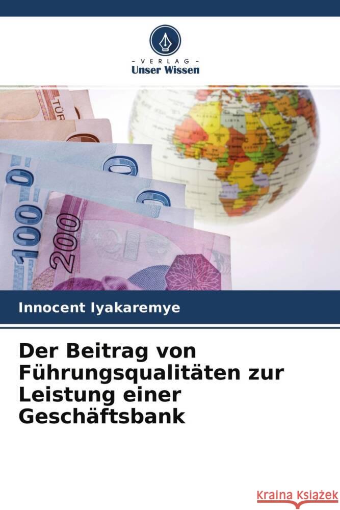 Der Beitrag von Führungsqualitäten zur Leistung einer Geschäftsbank Iyakaremye, Innocent 9786204266879