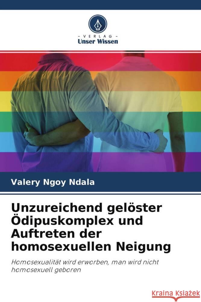 Unzureichend gelöster Ödipuskomplex und Auftreten der homosexuellen Neigung Ngoy Ndala, Valery, Mbuya, Fidelie Ntshikala 9786204267357