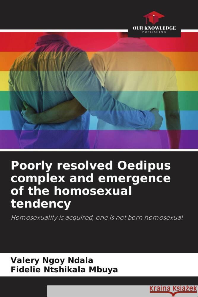 Poorly resolved Oedipus complex and emergence of the homosexual tendency Ngoy Ndala, Valery, Mbuya, Fidelie Ntshikala 9786204267364