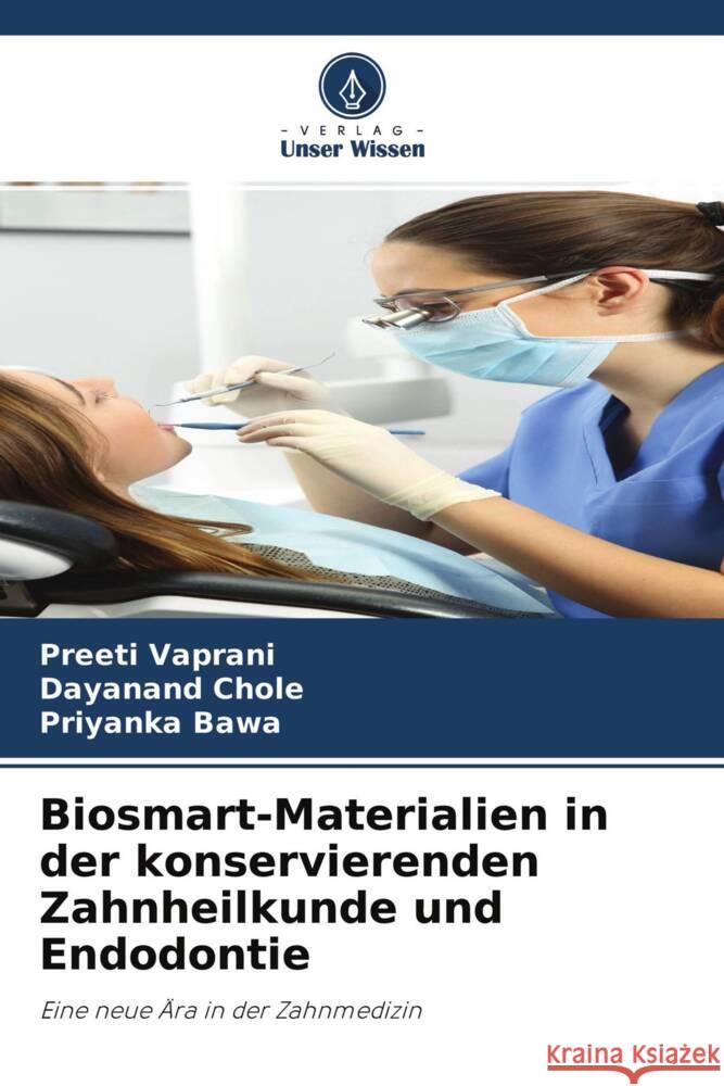 Biosmart-Materialien in der konservierenden Zahnheilkunde und Endodontie Vaprani, Preeti, Chole, Dayanand, Bawa, Priyanka 9786204268507 Verlag Unser Wissen