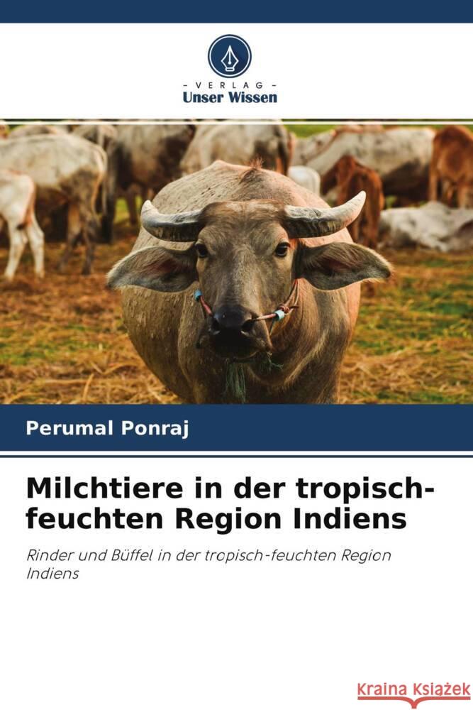 Milchtiere in der tropisch-feuchten Region Indiens Ponraj, Perumal 9786204269795