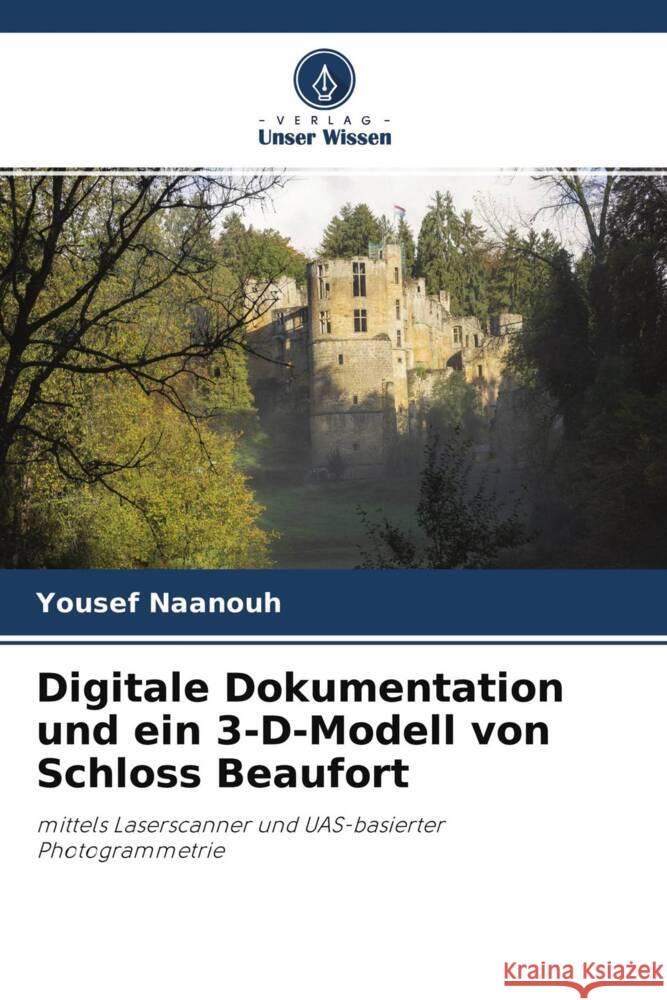 Digitale Dokumentation und ein 3-D-Modell von Schloss Beaufort Naanouh, Yousef 9786204270449