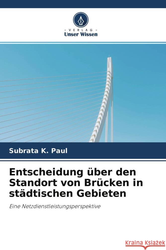 Entscheidung über den Standort von Brücken in städtischen Gebieten Paul, Subrata K. 9786204270920