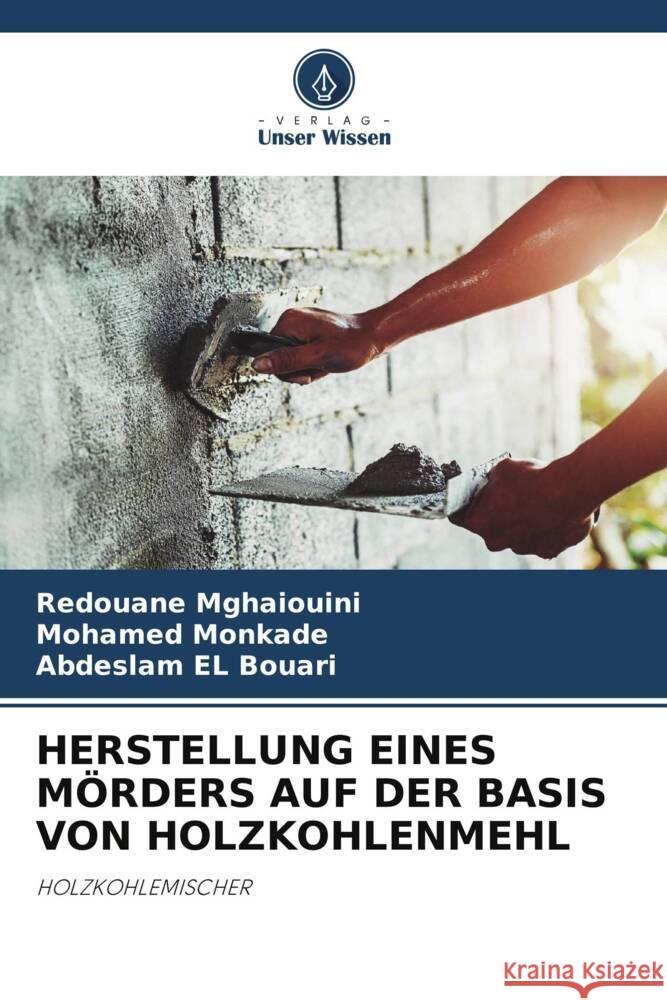 HERSTELLUNG EINES MÖRDERS AUF DER BASIS VON HOLZKOHLENMEHL Mghaiouini, Redouane, Monkade, Mohamed, El Bouari, Abdeslam 9786204272931 Verlag Unser Wissen
