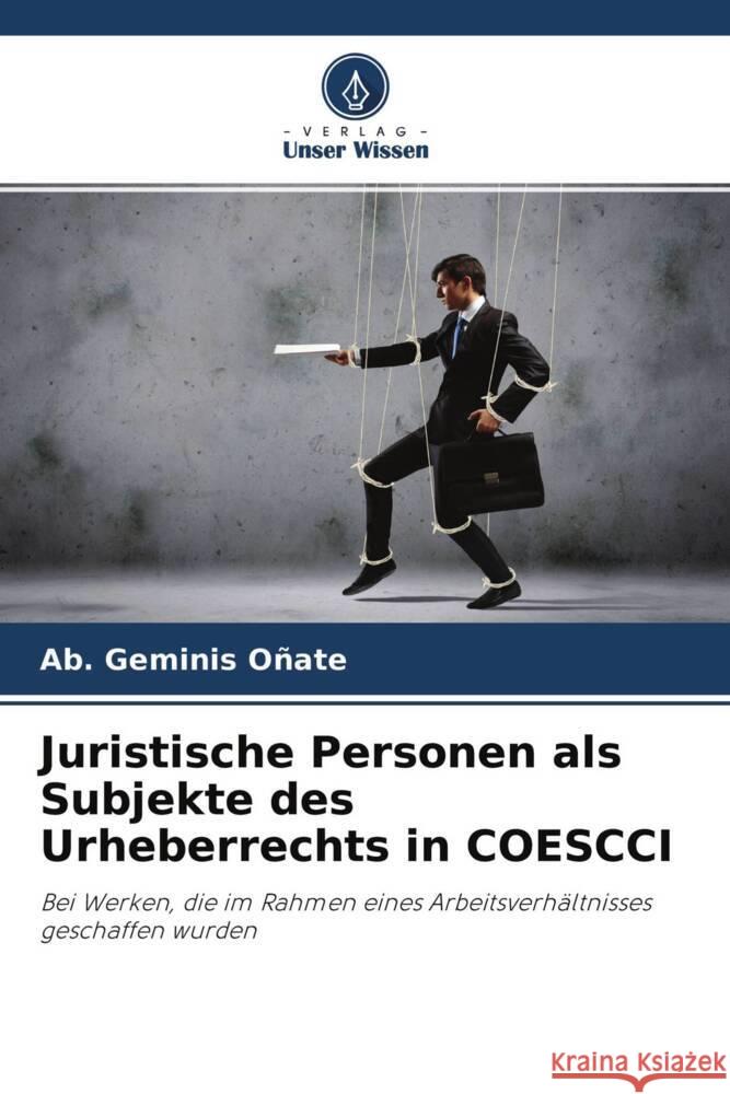 Juristische Personen als Subjekte des Urheberrechts in COESCCI Oñate, Ab. Geminis 9786204272993 Verlag Unser Wissen