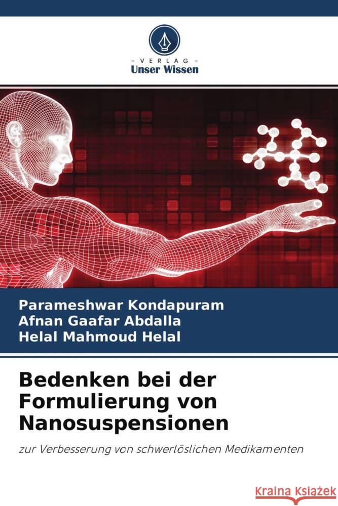 Bedenken bei der Formulierung von Nanosuspensionen Kondapuram, Parameshwar, Abdalla, Afnan Gaafar, Helal, Helal Mahmoud 9786204273365 Verlag Unser Wissen