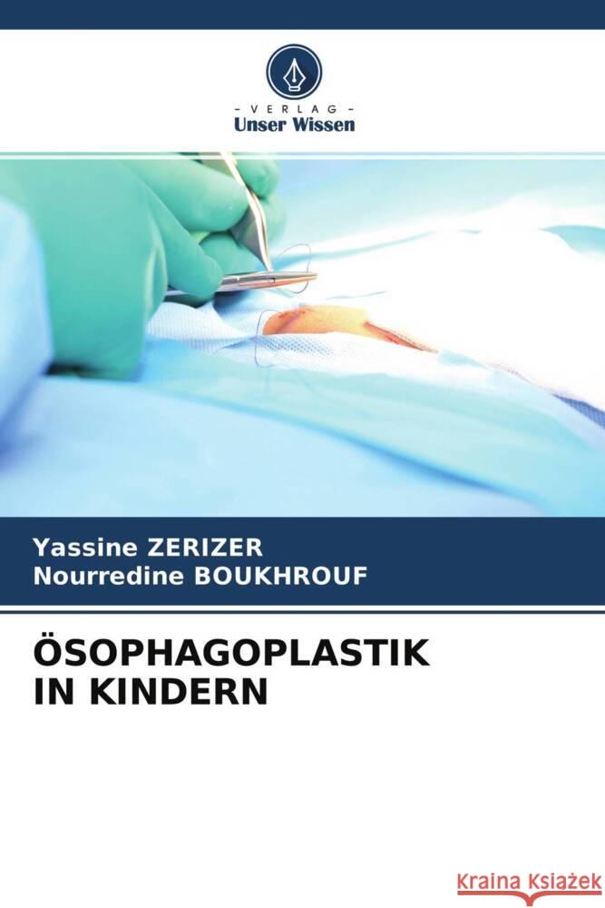 ÖSOPHAGOPLASTIK IN KINDERN ZERIZER, Yassine, BOUKHROUF, Nourredine 9786204273792 Verlag Unser Wissen