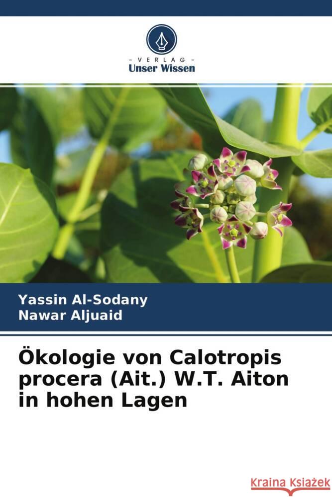 Ökologie von Calotropis procera (Ait.) W.T. Aiton in hohen Lagen Al-Sodany, Yassin, Aljuaid, Nawar 9786204274034