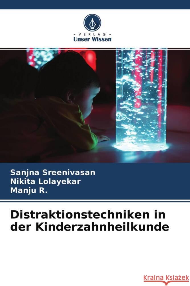 Distraktionstechniken in der Kinderzahnheilkunde Sreenivasan, Sanjna, Lolayekar, Nikita, R., Manju 9786204274119 Verlag Unser Wissen