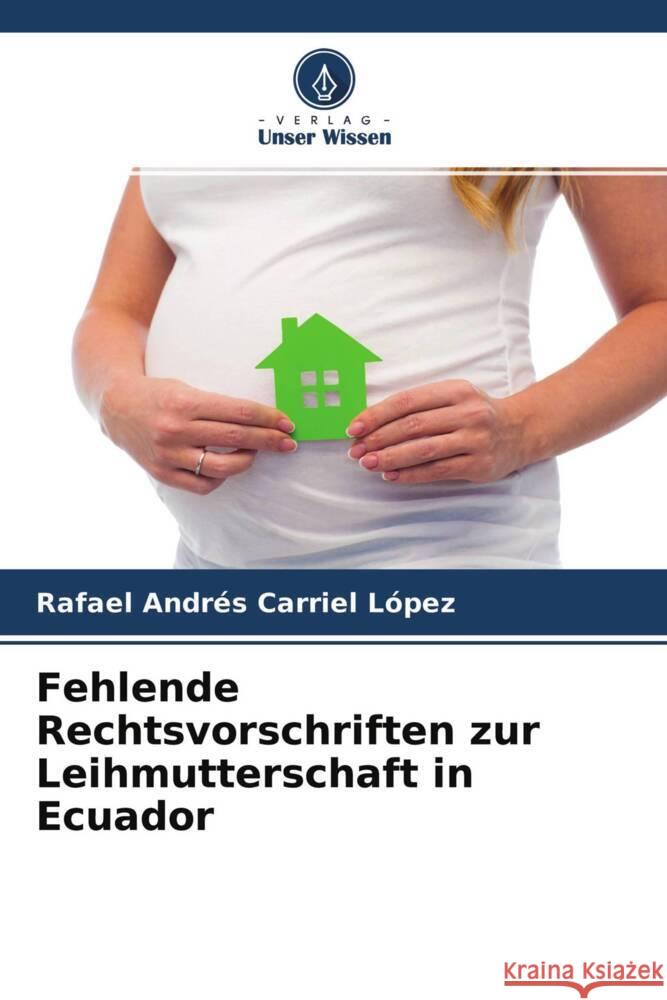 Fehlende Rechtsvorschriften zur Leihmutterschaft in Ecuador Carriel López, Rafael Andrés 9786204274812