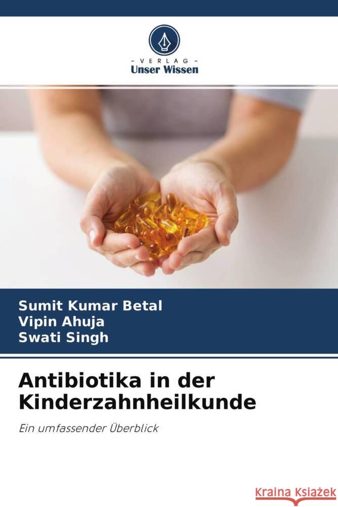 Antibiotika in der Kinderzahnheilkunde Betal, Sumit Kumar, Ahuja, Vipin, Singh, Swati 9786204275116