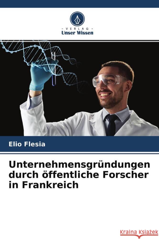 Unternehmensgründungen durch öffentliche Forscher in Frankreich Flesia, Elio 9786204275611